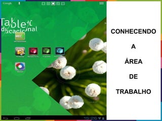 CONHECENDO
A
ÁREA
DE
TRABALHO
 