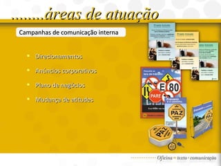 Campanhas de comunicação interna Direcionamentos Anúncios corporativos Plano de negócios Mudança de atitudes ........áreas de atuação 