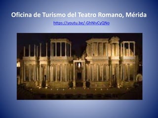 Oficina de Turismo del Teatro Romano, Mérida
https://youtu.be/-GhNIvCyQNo
 