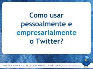 Como usar pessoalmente e  empresarialmente  o Twitter? 