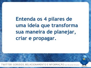 Entenda os 4 pilares de uma ideia que transforma sua maneira de planejar, criar e propagar. 