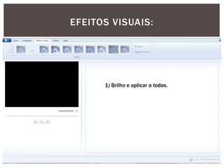 EFEITOS VISUAIS:

1) Brilho e aplicar a todos.

 