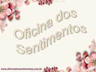 www.oficinadossentimentos.com.br
 