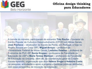 Oficina design thinking
para Educadores
“Sociedade dos Poetas Mortos” (1989):
espírito inovador dentro de instituições conversadoras
 