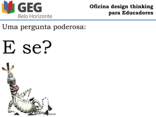 Oficina design thinking
para Educadores
 