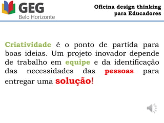 Oficina design thinking
para Educadores
Não se esqueça do
Básico!
 