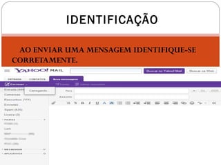  AO ENVIAR UMA MENSAGEM IDENTIFIQUE-SE
CORRETAMENTE.
IDENTIFICAÇÃO
 