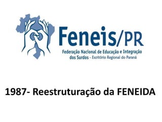 1987- Reestruturação da FENEIDA
 