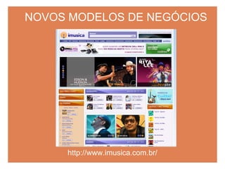 NOVOS MODELOS DE NEGÓCIOS http://www.imusica.com.br/ 