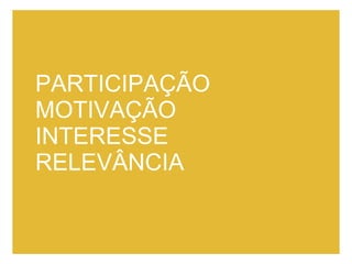 PARTICIPAÇÃO MOTIVAÇÃO INTERESSE RELEVÂNCIA 