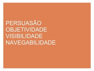 PERSUASÃO OBJETIVIDADE VISIBILIDADE NAVEGABILIDADE 