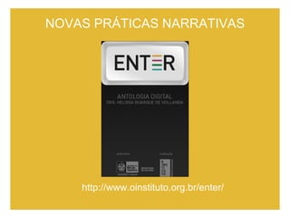 NOVAS PRÁTICAS NARRATIVAS http://www.oinstituto.org.br/enter/ 