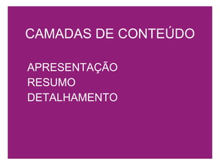 CAMADAS DE CONTEÚDO APRESENTAÇÃO RESUMO DETALHAMENTO 