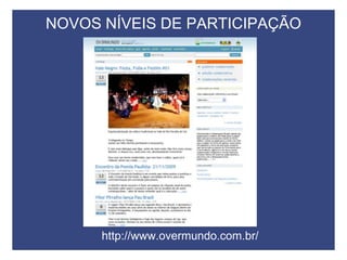 NOVOS NÍVEIS DE PARTICIPAÇÃOhttp://www.overmundo.com.br/