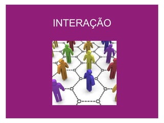 INTERAÇÃO