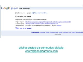 oficina-gestao-de-conteudos-digitais-espm@googlegroups.com