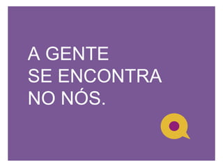 A GENTESE ENCONTRA NO NÓS.