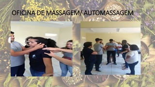 OFICINA DE MASSAGEM/ AUTOMASSAGEM
 
