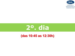 2º. dia
(das 10:45 as 12:30h)
 
