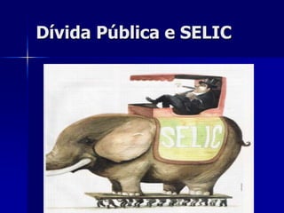 Dívida Pública e SELIC
 