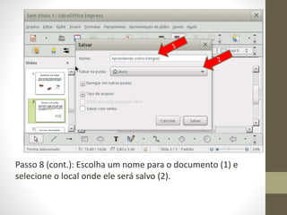 Passo 8 (cont.): Escolha um nome para o documento (1) e
selecione o local onde ele será salvo (2).
 