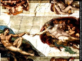CriaçãodeAdão.DopainelsobreaCriaçao”,deMichelandelo(1508-1512).CapelaSistina.
 