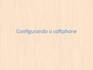 Configurando 
o 
soqphone 
 