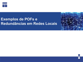 Exemplos de POFs e
Redundâncias em Redes Locais
 