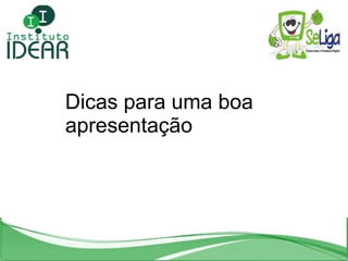 Dicas para uma boa  apresentação 