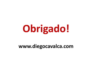 Obrigado!
www.diegocavalca.com
 