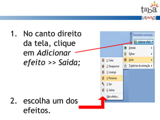 1. No canto direito
da tela, clique
em Adicionar
efeito >> Saída;
2. escolha um dos
efeitos.
 