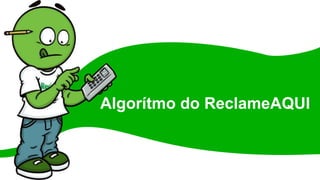 Algorítmo do ReclameAQUI
 