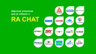 Algumas empresas
que já utilizam o
RA CHAT
 