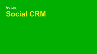 feature
Social CRM
 