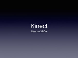 Kinect
Além do XBOX
 