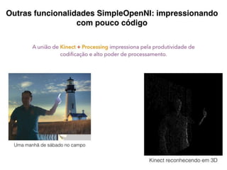Kinect
Além do XBOX
 
