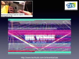 http://www.techtudo.com.br/eventos/ces
 