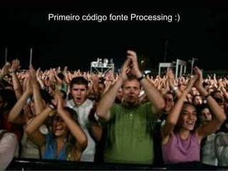 Kinect além do XBoX
Oficinas de tecnologia
Primeiro código fonte Processing :)
 