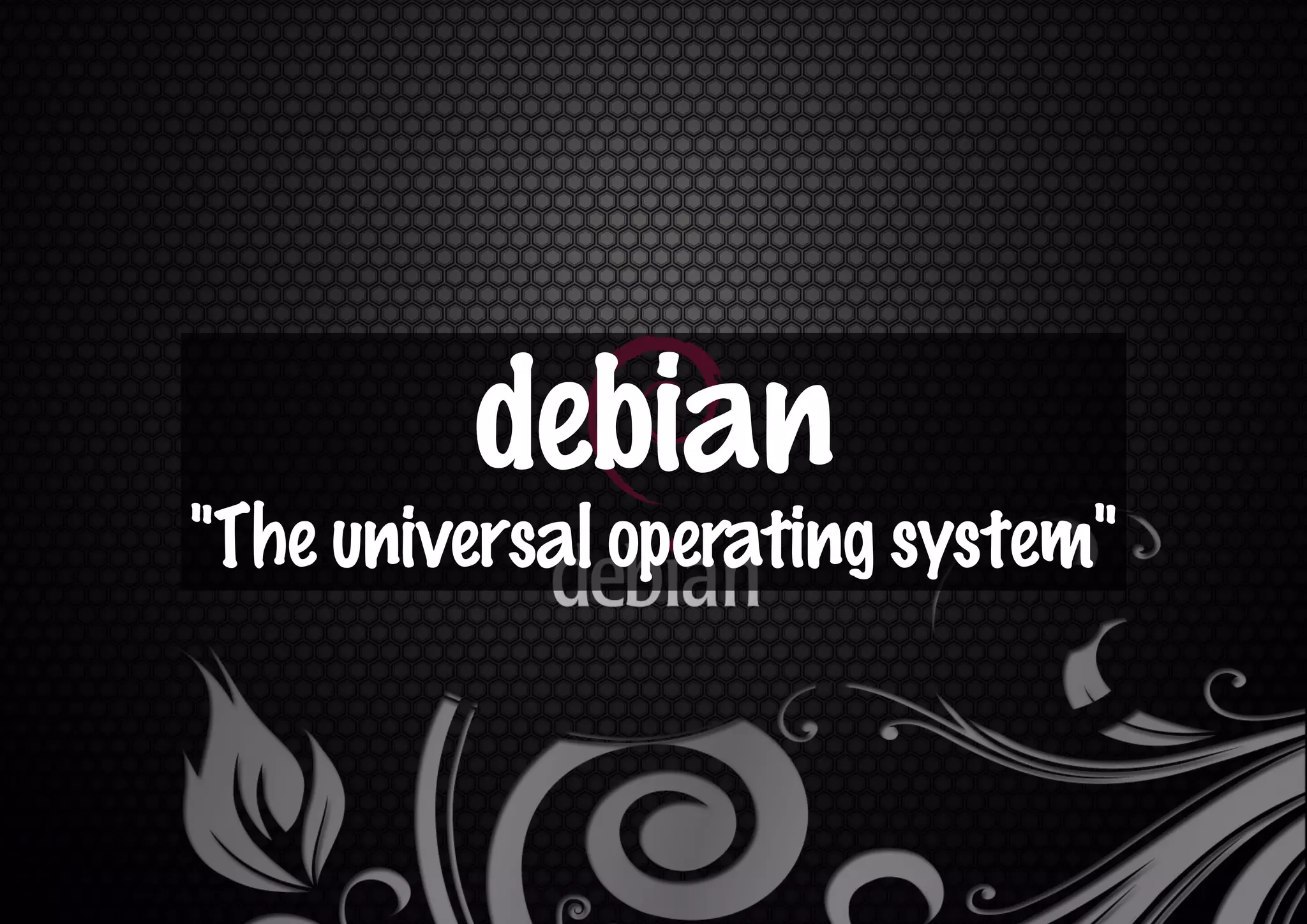 debian
"The universal operating system"
 