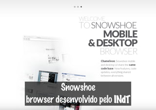 Snowshoe
browser desenvolvido pelo INdT
 