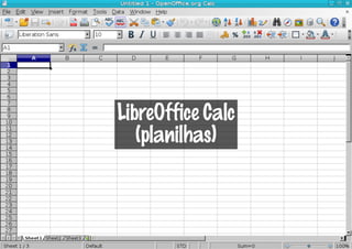 LibreOffice Calc
   (planilhas)
 