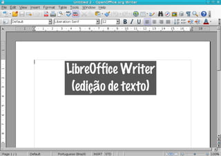 LibreOffice Writer
 (edição de texto)
 