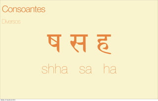 ; s h
shha sa ha
Diversos
Consoantes
sábado, 27 de julho de 2013
 