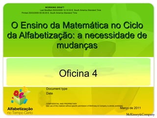 O Ensino da Matemática no Ciclo da Alfabetização: a necessidade de mudanças Oficina 4 Março de 2011 