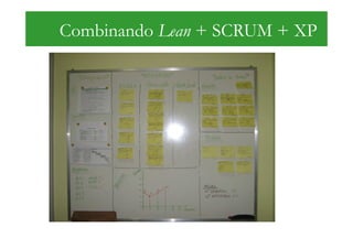 Combinando Lean + SCRUM + XP
 