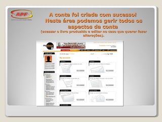 A conta foi criada com sucesso!  Nesta área podemos gerir todos os aspectos da conta  (acessar o livro produzido e editar no caso que querer fazer alterações). 