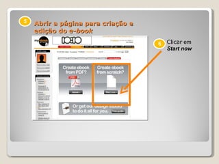 Abrir a página para criação e edição do  e-book 5 6 Clicar  em  Start now 