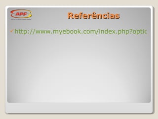 Referências http://www.myebook.com/index.php?option=take_tour 