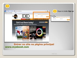 Entrar no site na página principal  www.myebook.com Ádila Faria 1 Clique no botão  Sign up 2 