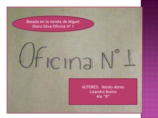 Basada en la novela de Miguel
   Otero Silva-Oficina Nº 1




                                AUTORES: Nataly Abreu
                                   Lisandro Bueno
                                       4to “B”
 